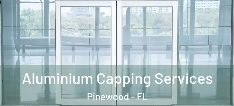  Aluminium Capping Services Pinewood - FL