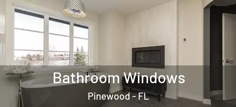  Bathroom Windows Pinewood - FL