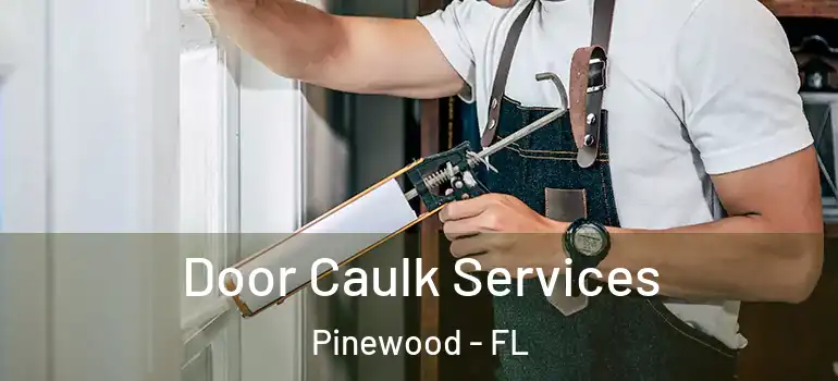  Door Caulk Services Pinewood - FL