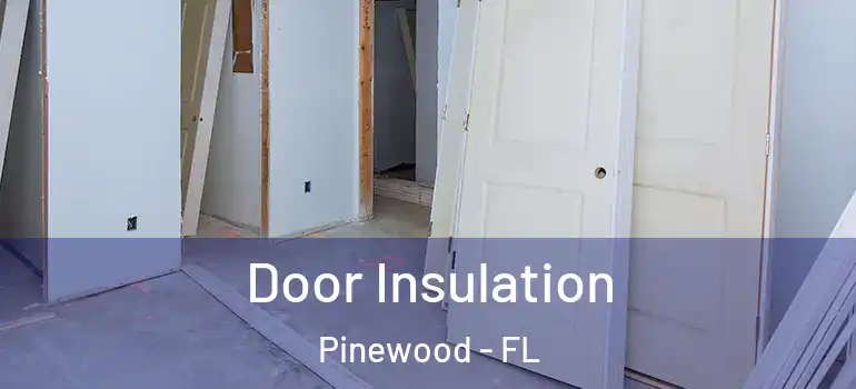  Door Insulation Pinewood - FL