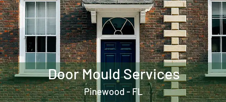  Door Mould Services Pinewood - FL