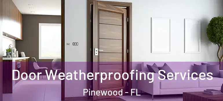  Door Weatherproofing Services Pinewood - FL