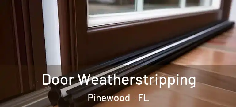  Door Weatherstripping Pinewood - FL