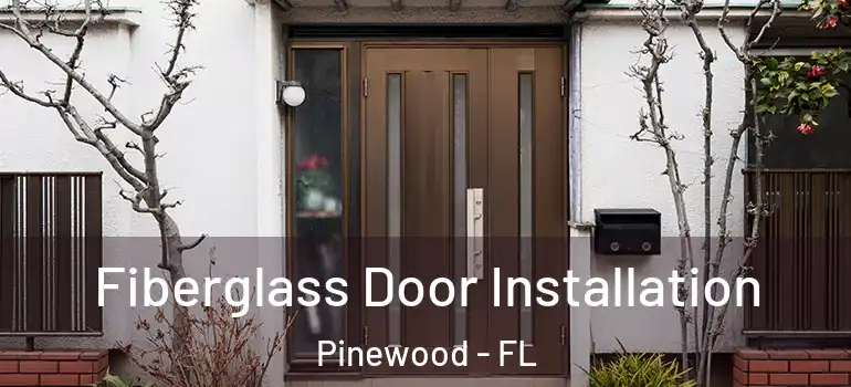  Fiberglass Door Installation Pinewood - FL