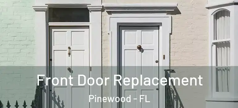  Front Door Replacement Pinewood - FL
