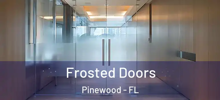  Frosted Doors Pinewood - FL