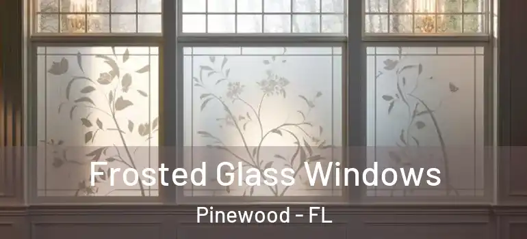  Frosted Glass Windows Pinewood - FL