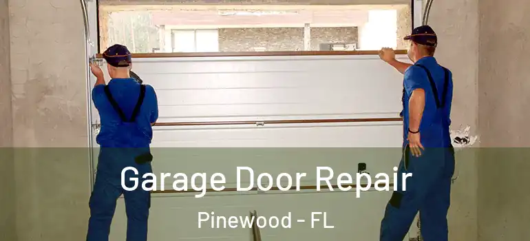  Garage Door Repair Pinewood - FL