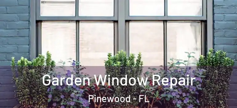  Garden Window Repair Pinewood - FL