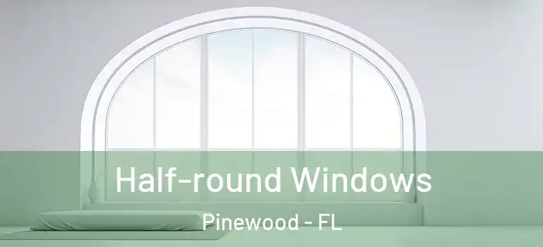  Half-round Windows Pinewood - FL
