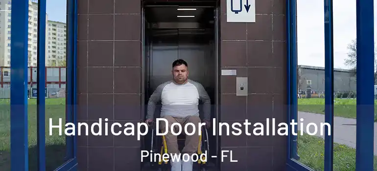  Handicap Door Installation Pinewood - FL