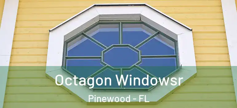  Octagon Windowsr Pinewood - FL