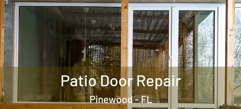  Patio Door Repair Pinewood - FL
