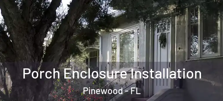  Porch Enclosure Installation Pinewood - FL