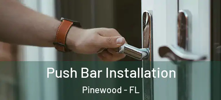  Push Bar Installation Pinewood - FL