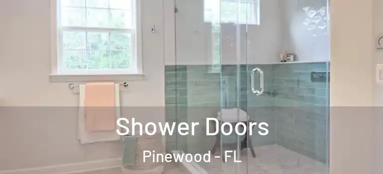  Shower Doors Pinewood - FL