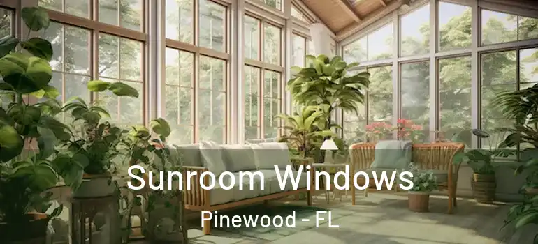  Sunroom Windows Pinewood - FL
