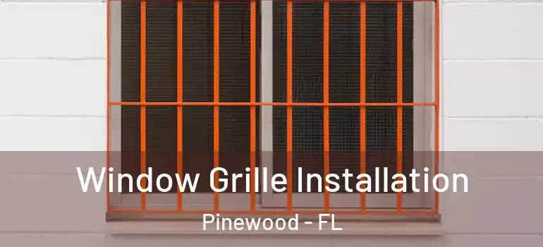  Window Grille Installation Pinewood - FL