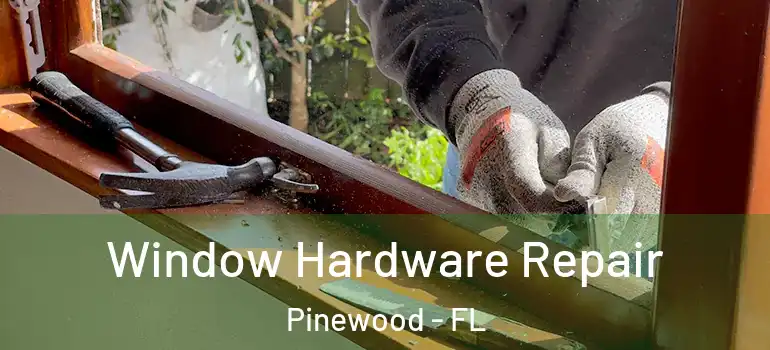  Window Hardware Repair Pinewood - FL