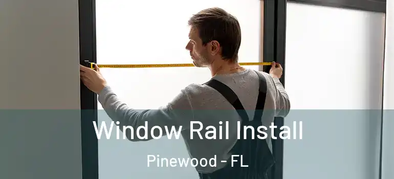  Window Rail Install Pinewood - FL