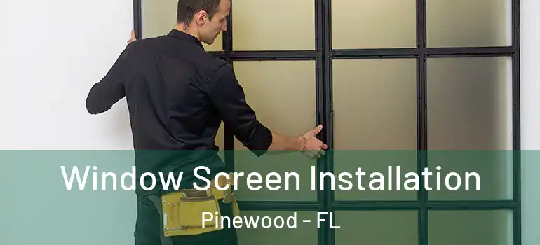  Window Screen Installation Pinewood - FL