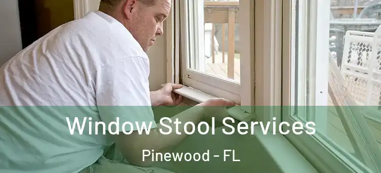 Window Stool Services Pinewood - FL