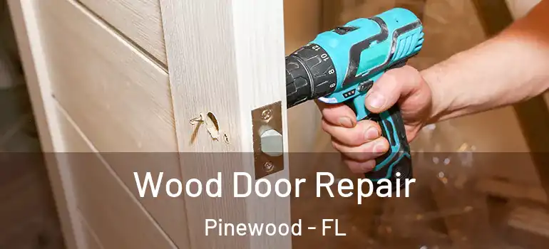  Wood Door Repair Pinewood - FL